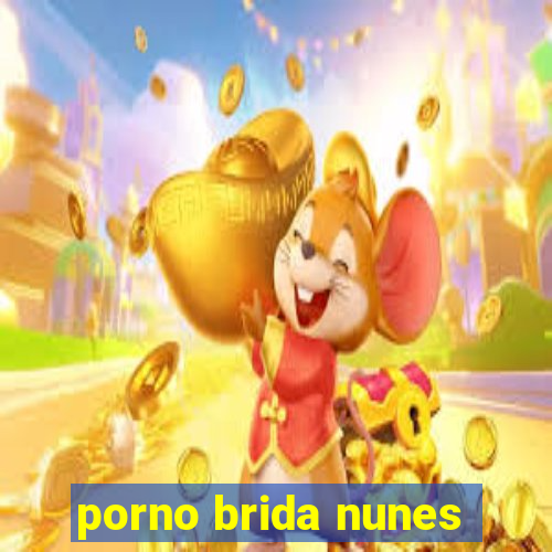 porno brida nunes